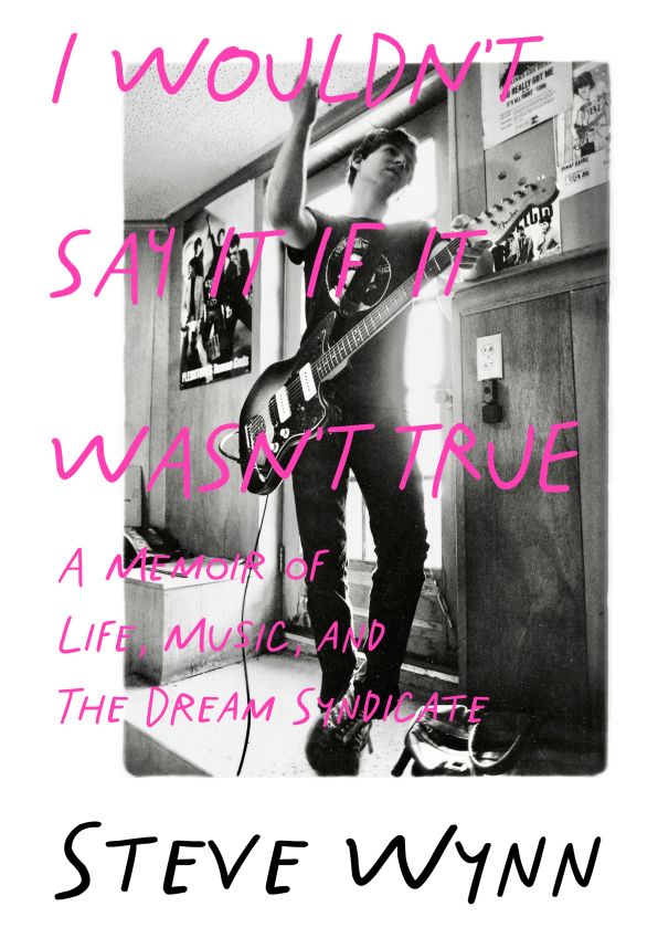 Dream Syndicate's Steve Wynn Memoir